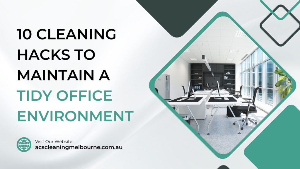 Cleaning Hacks To Maintain a Tidy Office Environment
