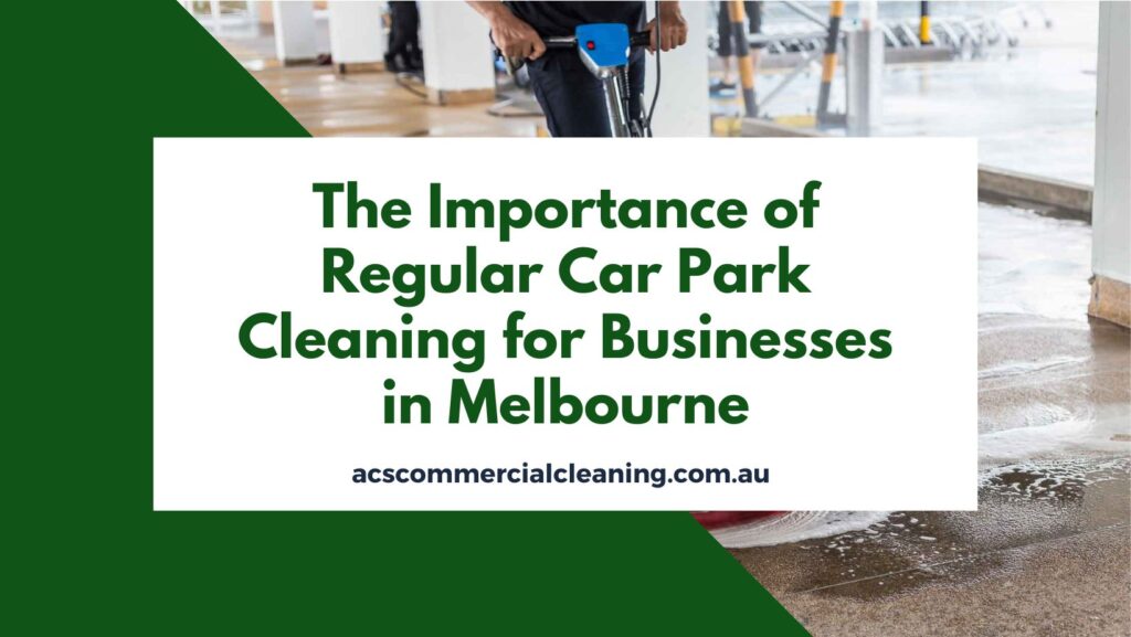 Importance of Regular Car Park Cleaning